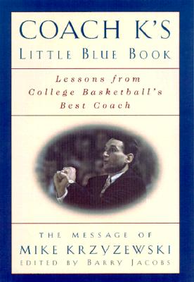 Image for Coach K's Little Blue Book: Fire, Fact, and Insight from College Basketball's Best Coach Coach K's Little Blue Book: Fire, Fact, and Insight from College Basketball's Best Coach