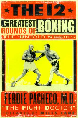 The 12 Greatest Rounds in Boxing: The Untold Stories