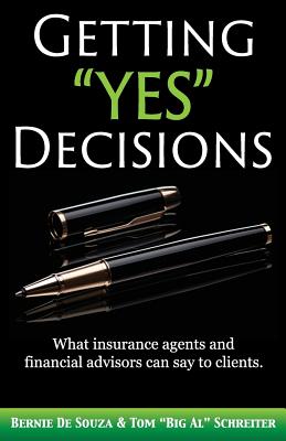 Getting Yes Decisions: What insurance agents and financial advisors can say to clients.