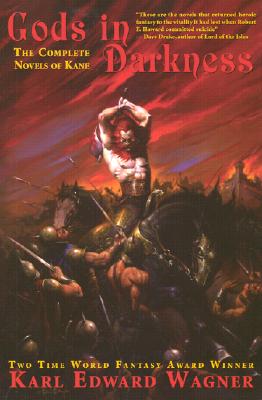 Gods in Darkness: The Complete Novels of Kane [Bloodstone, Dark Crusade, and Darkness Weaves]