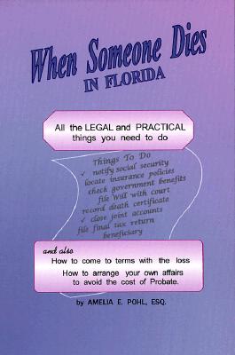 When Someone Dies in Florida: All the Legal and Practical Things You Need to Do When Someone Near to You Dies in the State of Florida