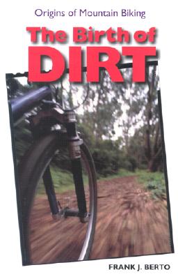 The Birth of Dirt: Origins of Mountain Biking