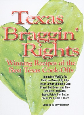 Texas Braggin' Rights: Winning Recipes of the Best Texas Cook-Offs