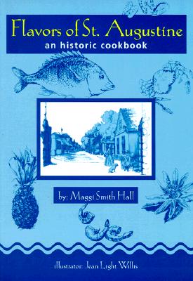 Image for Flavors of St. Augustine: An Historic Cookbook Flavors of St. Augustine: An Historic Cookbook