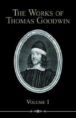 The Works of Thomas Goodwin, Volume 1 Image for The Works of Thomas Goodwin, Volume 1