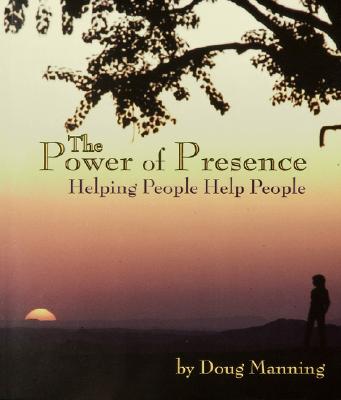 The Power of Presence: Helping People Help People