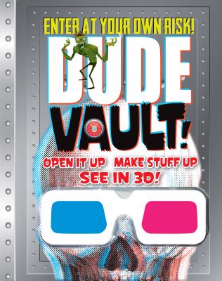 Image for Dude Vault!: Open It Up, Make Stuff Up, See in 3d! Dude Vault!: Open It Up, Make Stuff Up, See in 3d!