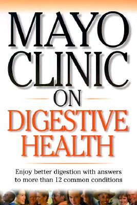 Image for Mayo Clinic on Digestive Health: Enjoy Better Digestion with Answers to More than 12 Common Conditions