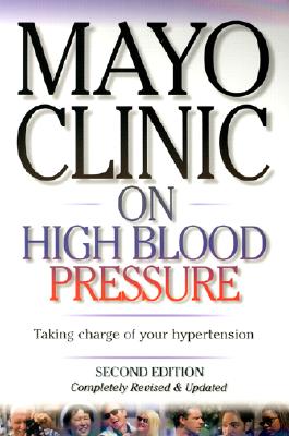 Mayo Clinic on High Blood Pressure: Taking charge of your hypertension