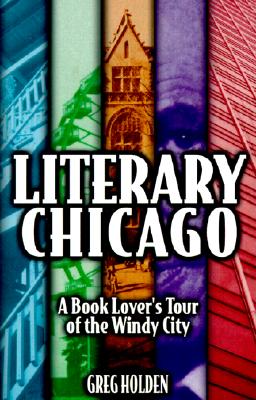 Literary Chicago: A Book Lover's Tour of the Windy City (Illinois)