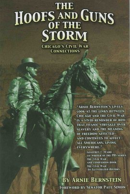 HOOFS AND GUNS OF THE STORM, THE : CHICAGO'S CIVIL WAR CONNECTIONS : FOREWORD BY SENATOR PAUL SIMON