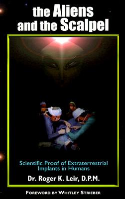 The Aliens and the Scalpel : Scientific Proof of Extraterrestrial Implants in Humans (New Millennium Library, V. 6)