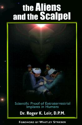 The Aliens and the Scalpel : Scientific Proof of Extraterrestrial Implants in Humans (New Millennium Library, V. 6)