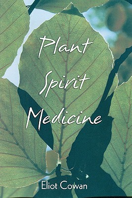 Plant Spirit Medicine: The Healing Power of Plants
