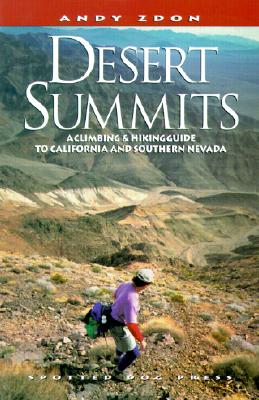 Desert Summits : A Climbing & Hiking Guide to California and Southern Nevada