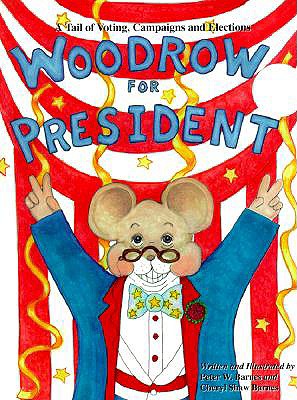 Woodrow for President: A Tail of Voting, Campaigns, and Elections [SIGNED]