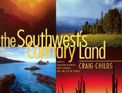 Image for The Southwest's Contrary Land: Forever Changing Between Four Corners and the Sea of Cortes