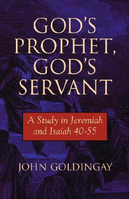 God's Prophet, God's Servant: A Study in Jeremiah and Isaiah 40-55