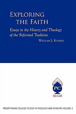 Exploring the Faith: Essays in the History and Theology of the Reformed Tradition