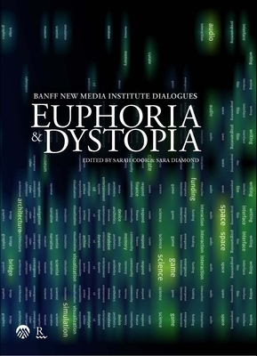 Euphoria / Dystopia: The Banff New Media Institute Dialogues