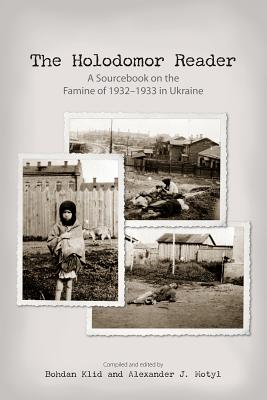 The Holodomor Reader: A Sourcebook on the Famine of 1932-1933 in Ukraine