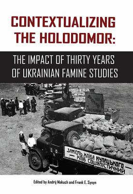 Contextualizing the Holodomor: The Impact of Thirty Years of Ukrainian Famine Studies