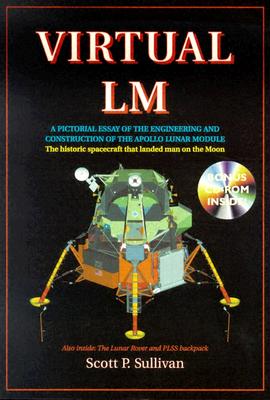 Virtual LM: A Pictorial Essay of the Engineering and Construction of the Apollo Lunar Module: Apogee Books Space Series 47