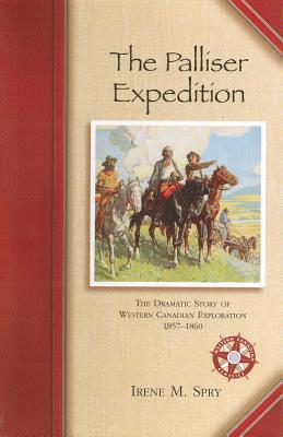 The Palliser Expedition; The Dramatic Story of Western Canadioan Exploration 1857-1860SPRY, Irenme Mae