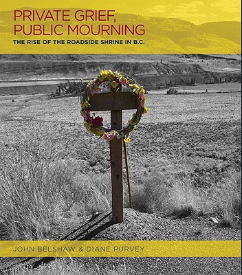 Image for Private Grief, Public Mourning: The Rise of the Roadside Shrine in British Columbia