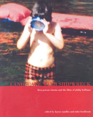 Image for Landscape With Shipwreck: First Person Cinema and the Films of Philip Hoffman