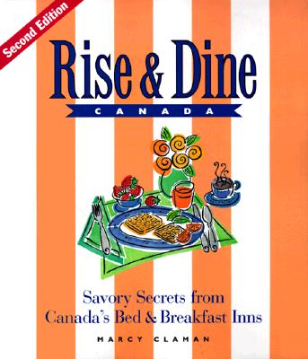 Rise & Dine Canada: Savory Secrets from Canada's Bed & Breakfast Inns