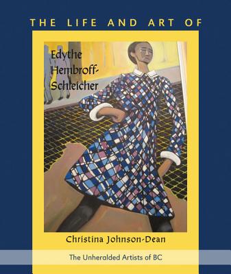 The Life and Art of Edythe Hembroff- Schleicher (The Unheralded Artists of BC)