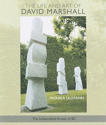 The Life and Art of David Marshall (The Unheralded Artists of Bc)
