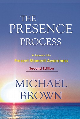 Presence Process: A Journey Into Present Moment Awareness (Revised)