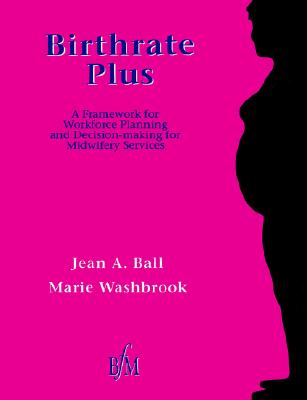 Birthrate Plus: A Framework for Workforce Planning and Decision-Making for Midwifery Services