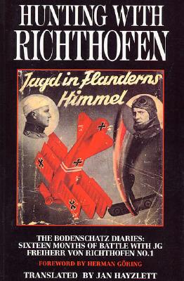 Hunting with Richthofen: The Bodenschatz Diaries: Sixteen Months of Battle with JG Freiherr von Richthofen No. 1.