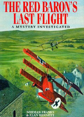 Red Baron's Last Flight: A Mystery Investigated.