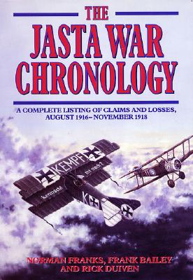 The Jasta War Chronology: A Complete Listing of Claims and Losses, August 1916 - November 1918