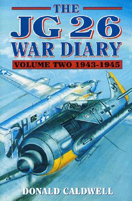 The JG 26 War Diary Volume Two 1943 - 1945
