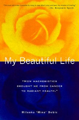 MY BEAUTIFUL LIFE How MacRobiotics Brought Me from Cancer to Radiant Health