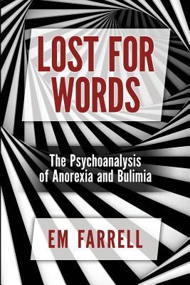 Lost For Words: The Psychoanalysis of Anorexia and Bulimia