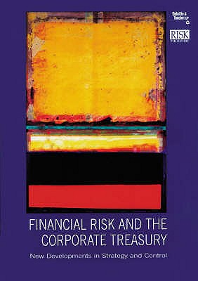 Image for Financial Risk and the Corporate Treasury: New Developments in Strategy and Control