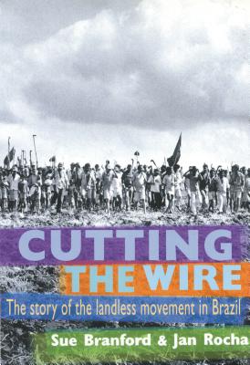 Image for Cutting The Wire: The Story of the Landless Movement in Brazil