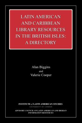 Latin American and Caribbean Library Resources in the British Isles: A Directory (Institute of Latin American Studies)