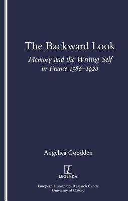Image for The Backward Look: Memory and Writing Self in France 1580-1920 [Paperback] Goodden, Angelica