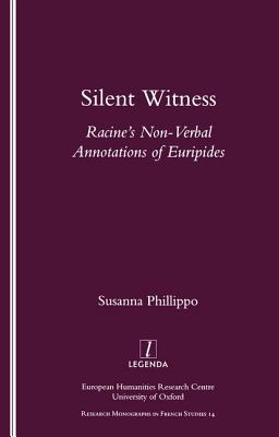 Silent Witness: Racine's Non-verbal Annotations of Euripides (Research Monographs in French Studies)