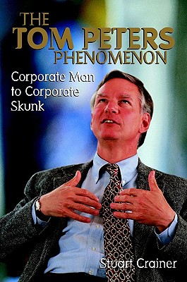 The Tom Peters Phenomenon: Corporate Man to Corporate Skunk
