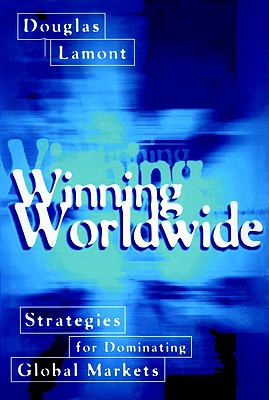 Winning Worldwide: Strategies for Dominating Global Markets
