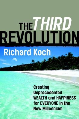 The Third Revolution: Creating Unprecedented Wealth and Happiness for Everyone in the New Millennium