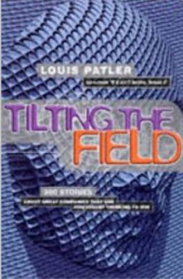 Don't Compete.Tilt the Field: 300 irreverent lessons for tomorrow's business leaders